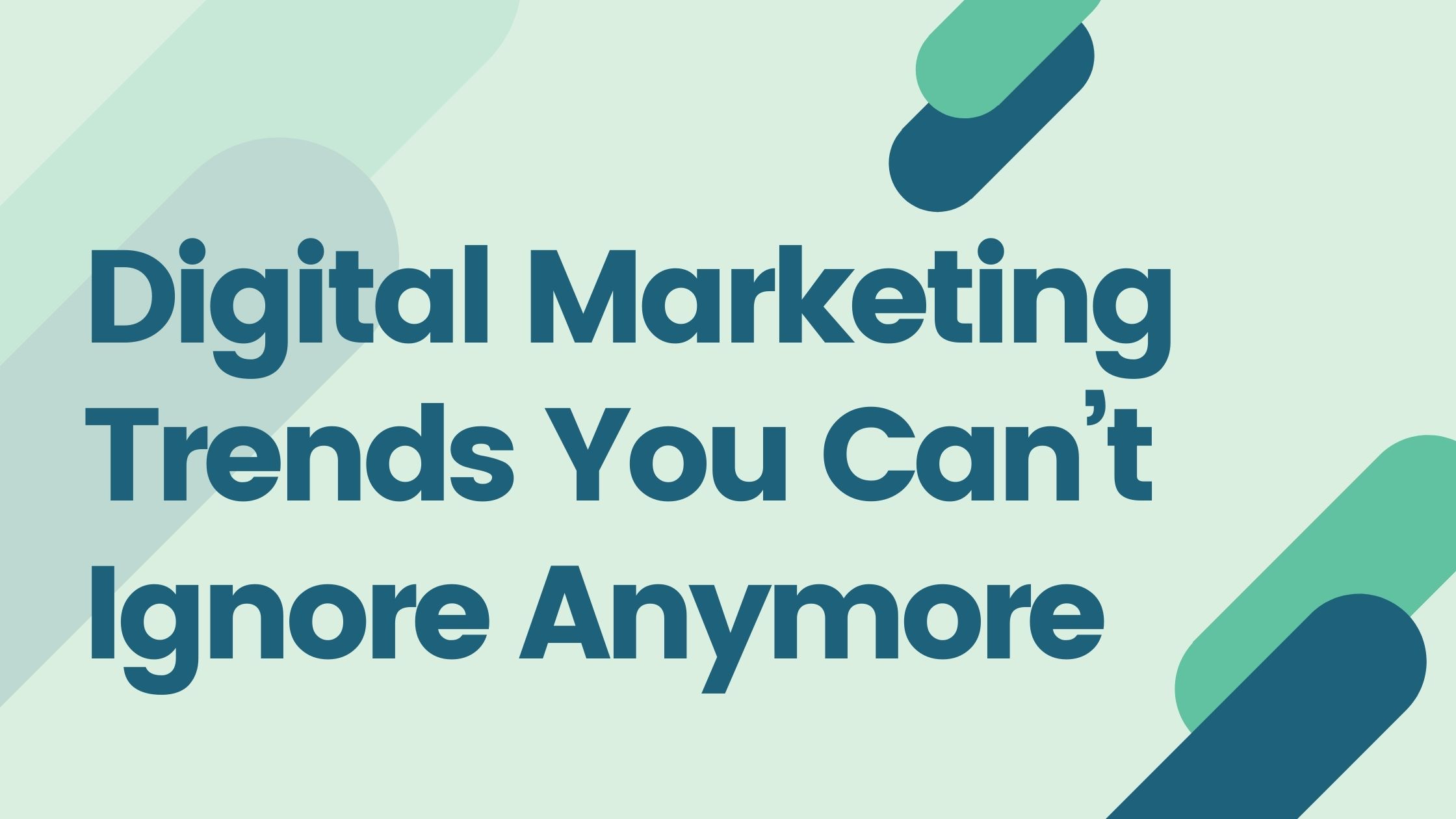 Digital Marketing Trends You Can’t Ignore Anymore